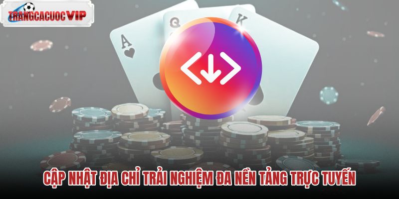 cap-nhat-dia-chi-trai-nghiem-da-nen-tang-truc-tuyen cap-nhat-dia-chi-trai-nghiem-da-nen-tang-truc-tuyen