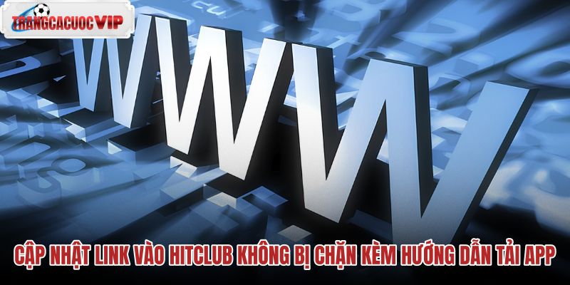 cap-nhat-link-vao-hitclub-khong-bi-chan-kem-huong-dan-tai-app