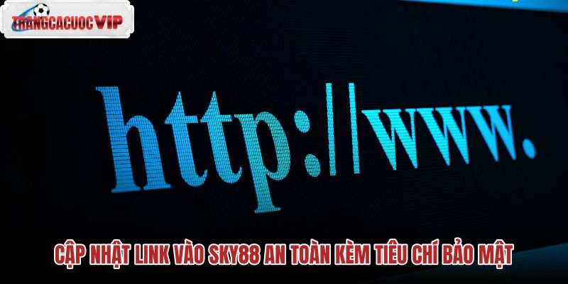 cap-nhat-link-vao-sky88-an-toan-kem-tieu-chi-bao-mat