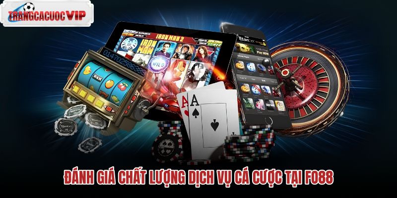 danh-gia-chat-luong-dich-vu-ca-cuoc-tai-fo88