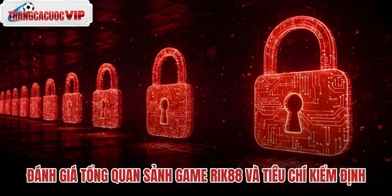 danh-gia-tong-quan-sanh-game-rik88-va-tieu-chi-kiem-dinh