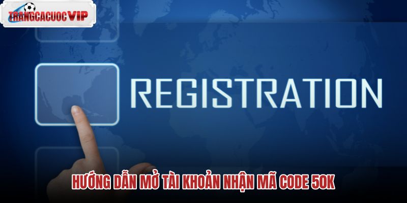 huong-dan-mo-tai-khoan-nhan-ma-code-50k