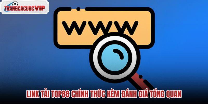 link-tai-top88-chinh-thuc-kem-danh-gia-tong-quan