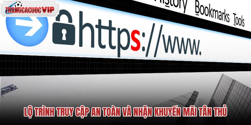 lo-trinh-truy-cap-an-toan-va-nhan-khuyen-mai-tan-thu