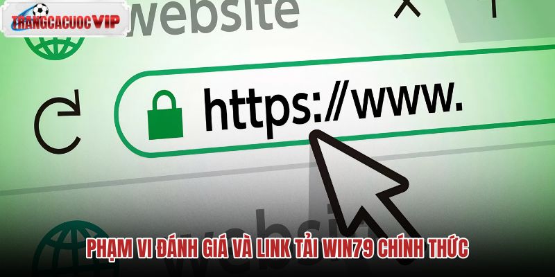 pham-vi-danh-gia-va-link-tai-win79-chinh-thuc