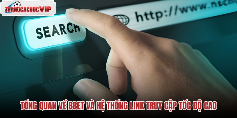 tong-quan-ve-bbet-va-he-thong-link-truy-cap-toc-do-cao
