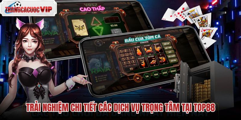 trai-nghiem-chi-tiet-cac-dich-vu-trong-tam-tai-top88