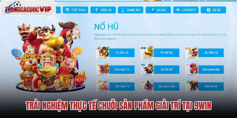 trai-nghiem-thuc-te-chuoi-san-pham-giai-tri-tai-9win