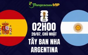 Soi Kèo Tây Ban Nha Vs Argentina 02h00 Ngày 20/07 - Chung Kết World Cup