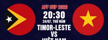 Soi Kèo Timor-Leste Vs Việt Nam 20h30 Ngày 24/07 - AFF Cup 2026