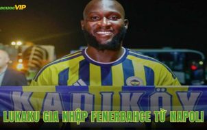 Lukaku Gia Nhập Fenerbahce Từ Napoli, Mở Chương Mới Tại Thổ Nhĩ Kỳ
