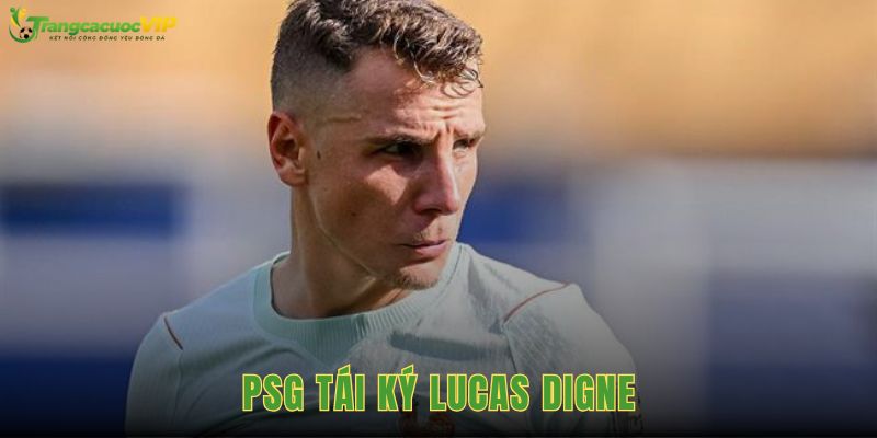 PSG Tái Ký Lucas Digne Với Hợp Đồng Ba Năm