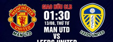 Soi Kèo Man Utd Vs Leeds United 01h30 Ngày 13/08 - Giao Hữu CLB
