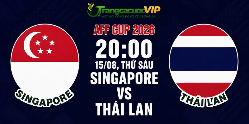 Soi Kèo Singapore Vs Thái Lan 20h00 Ngày 15/08 - AFF Cup 2026