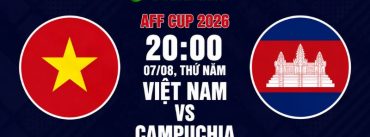 Soi Kèo Việt Nam Vs Campuchia 20h00 Ngày 07/08 - AFF Cup 2026